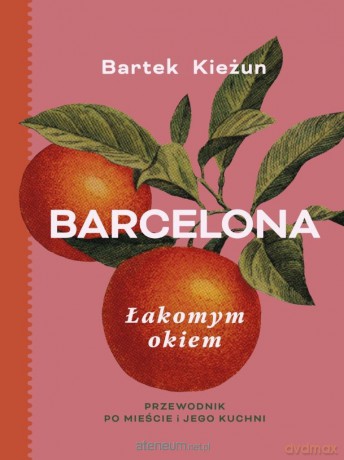 Barcelona. Łakomym okiem. Przewodnik po mieście - Bartek Kieżun [KSIĄŻKA]