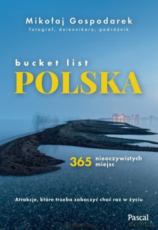 Bucket list Polska. 365 nieoczywistych miejsc - Mikołaj Gospodarek [KSIĄŻKA]