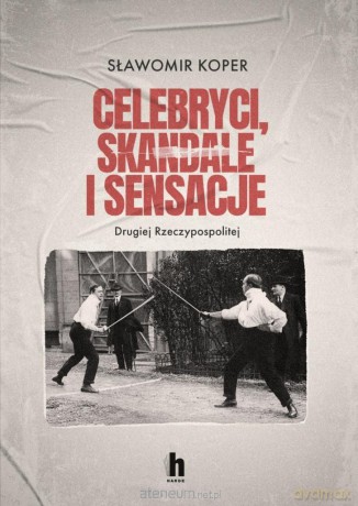 Celebryci, skandale i sensacje II Rzeczypospolitej - Sławomir Koper [KSIĄŻKA]