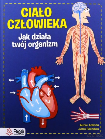 Ciało człowieka. Jak działa Twój organizm - John Farndon [KSIĄŻKA]