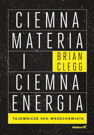 Ciemna materia i ciemna energia - Brian Clegg [KSIĄŻKA]