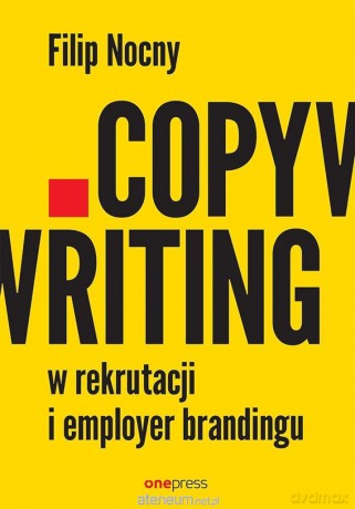 Copywriting w rekrutacji i employer brandingu - Filip Nocny [KSIĄŻKA]