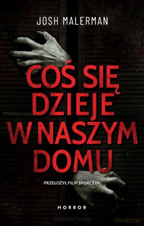 Coś się dzieje w naszym domu - Josh Malerman [KSIĄŻKA]
