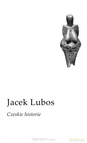 Czeskie historie - Jacek Lubos [KSIĄŻKA]