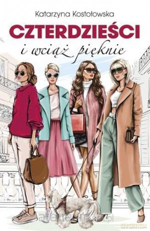 Czterdzieści i wciąż pięknie - Katarzyna Kostołowska [KSIĄŻKA]