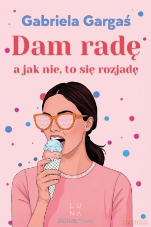Dam radę, a jak nie, to się rozjadę - Gabriela Gargaś [KSIĄŻKA]