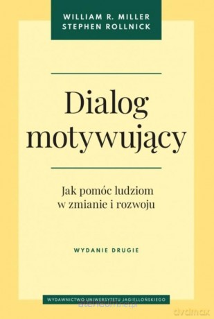Dialog motywujący. Jak pomóc ludziom w zmianie... - William R. Miller, Stephen Rollnick [KSIĄŻKA]