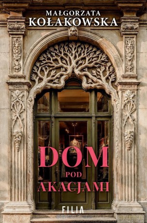 Dom Pod Akacjami - Małgorzata Kołakowska [KSIĄŻKA]