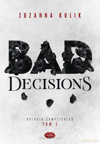 Dylogia Complicated (Tom 1) Bad Decisions - Zuzanna Kulik [KSIĄŻKA]