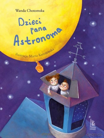 Dzieci Pana Astronoma - Wanda Chotomska, Marta Kurczewska [KSIĄŻKA]