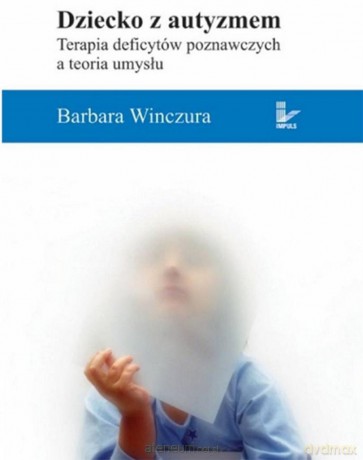 Dziecko z autyzmem. Terapia deficytów poznawczych - Barbara Winczura [KSIĄŻKA]