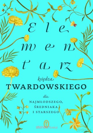 Elementarz księdza Twardowskiego dla najmłodszego, średniaka i starszego - Jan Twardowski [KSIĄŻKA]