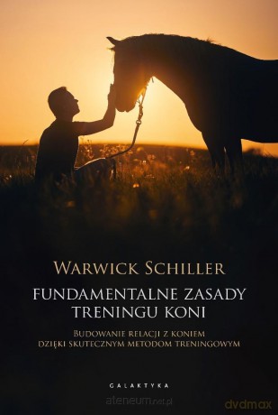 Fundamentalne zasady treningu koni - Warwick Schiller [KSIĄŻKA]