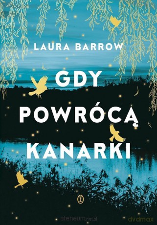 Gdy powrócą kanarki - Laura Barrow [KSIĄŻKA]