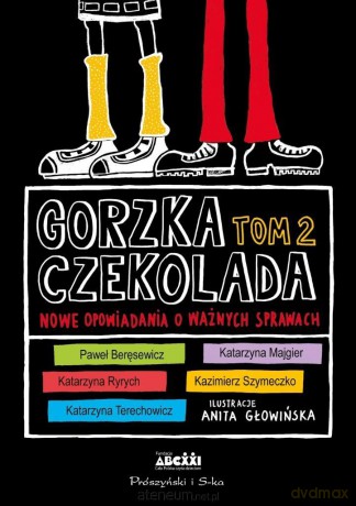 Gorzka czekolada (Tom 2) Nowe opowiadania o ważnych [KSIĄŻKA]