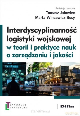 Interdyscyplinarność logistyki wojskowej - Red. Tomasz Jałowiec, Marta Wincewicz-Bosy [KSIĄŻKA]
