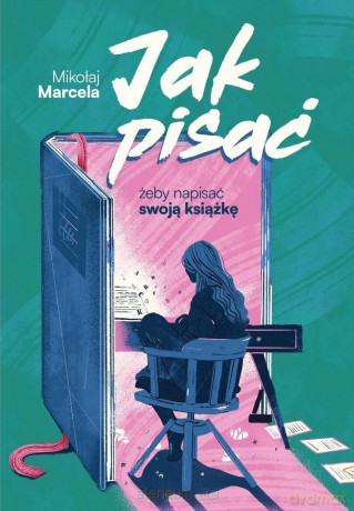 Jak pisać, żeby napisać swoją książkę - Mikołaj Marcela [KSIĄŻKA]