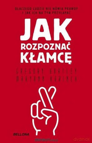 Jak rozpoznać kłamcę - Gregory Hartley, Maryann Karinch [KSIĄŻKA]