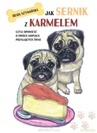 Jak Sernik z Karmelem, czyli opowieść o dwóch... - Beata Szymańska [KSIĄŻKA]