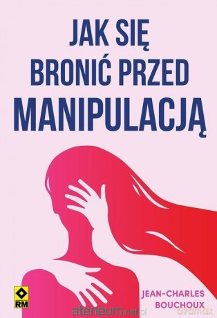 Jak się bronić przed manipulacją - Jean-Charles Bouchoux [KSIĄŻKA]