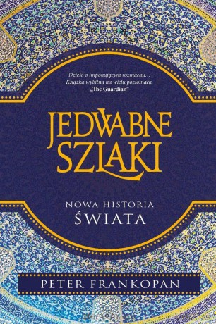 Jedwabne szlaki. Nowa historia świata - Peter Frankopan [KSIĄŻKA]