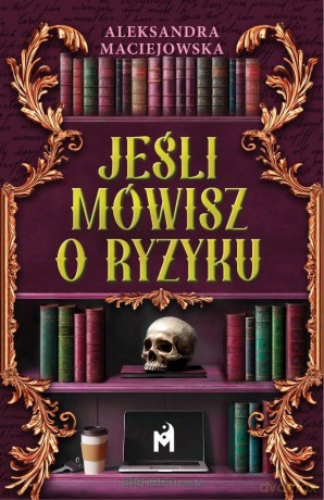 Jeśli mówisz o ryzyku - Aleksandra Maciejowska [KSIĄŻKA]