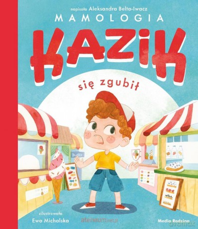 Kazik się zgubił - Aleksandra Belta-Iwacz, Ewa Michalska [KSIĄŻKA]