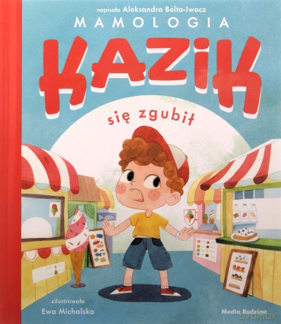 Kazik się zgubił - Aleksandra Belta-Iwacz, Ewa Michalska [KSIĄŻKA]