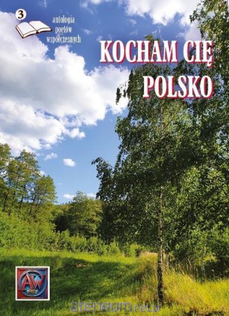 Kocham cię, Polsko. Antologia poetów współczesnych [KSIĄŻKA]