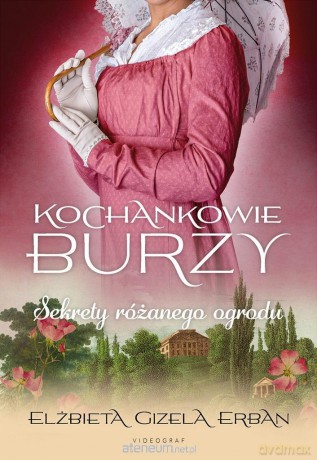Kochankowie Burzy (Tom 3) Sekrety różanego ogrodu - Elżbieta Gizela Erban [KSIĄŻKA]