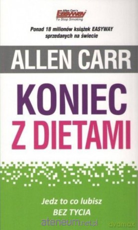 Koniec z dietami. Jedz to co lubisz bez tycia - Allen Carr [KSIĄŻKA]