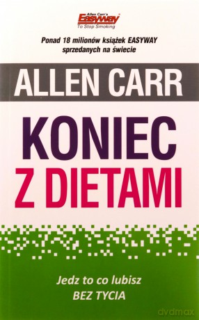 Koniec z dietami. Jedz to co lubisz bez tycia - Allen Carr [KSIĄŻKA]