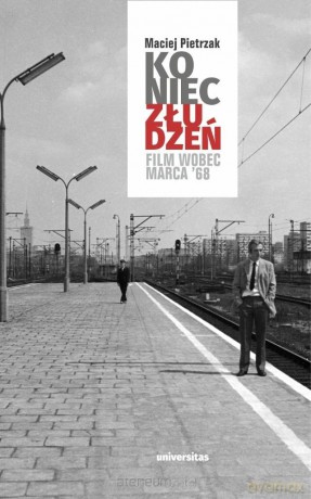 Koniec złudzeń. Film wobec Marca 68 - Maciej Pietrzak [KSIĄŻKA]