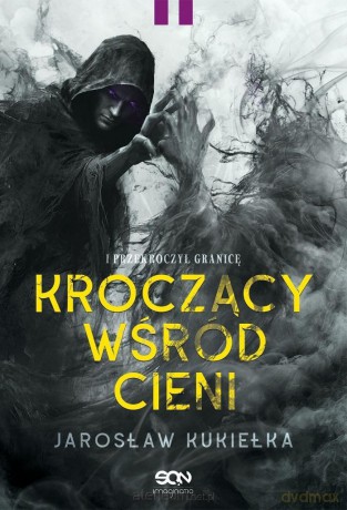 Kroczący wśród cieni. I przekroczył granicę - Jarosław Kukiełka [KSIĄŻKA]