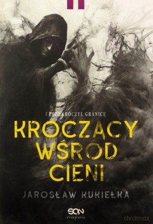 Kroczący wśród cieni. I przekroczył granicę - Jarosław Kukiełka [KSIĄŻKA]