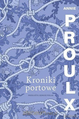 Kroniki portowe - Annie Proulx [KSIĄŻKA]