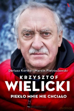 Krzysztof Wielicki. Piekło mnie nie chciało - Dariusz Kortko, Marcin Pietraszewski [KSIĄŻKA]