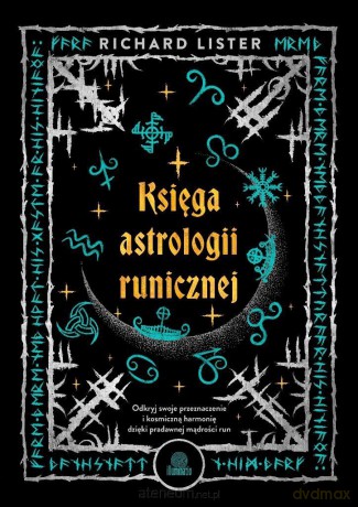 Księga astrologii runicznej. Odkryj swoje... - Richard Lister [KSIĄŻKA]