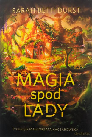 Magia spod lady - Sarah Beth Durst [KSIĄŻKA]