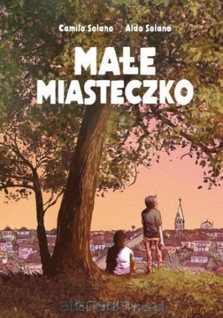 Małe Miasteczko - Aldo Solano, Camilo Solano [KOMIKS]