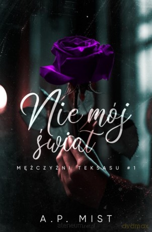 Mężczyźni Teksasu (Tom 1) Nie mój świat - A.P. Mist [KSIĄŻKA]