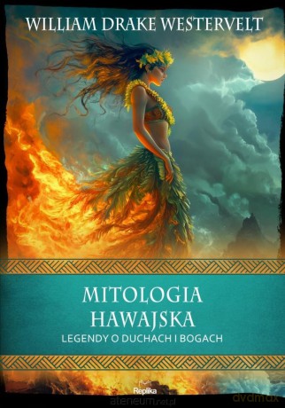 Mitologia hawajska. Legendy o duchach i bogach - William Drake Westervelt [KSIĄŻKA]