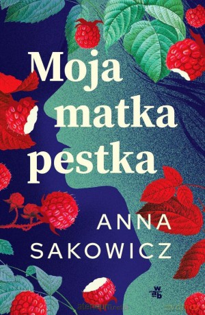 Moja matka pestka - Anna Sakowicz [KSIĄŻKA]