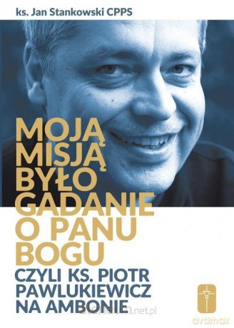 Moją misją było gadanie o Panu Bogu... - Jan Stankowski [KSIĄŻKA]