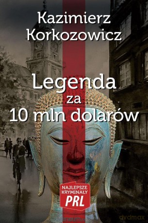 Najlepsze kryminały PRL. Legenda za 10 mln dolarów - Kazimierz Korkozowicz [KSIĄŻKA]