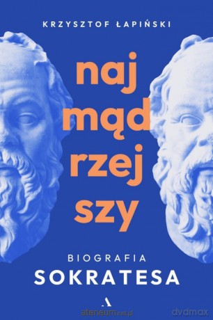 Najmądrzejszy. Biografia Sokratesa - Krzysztof Łapiński [KSIĄŻKA]