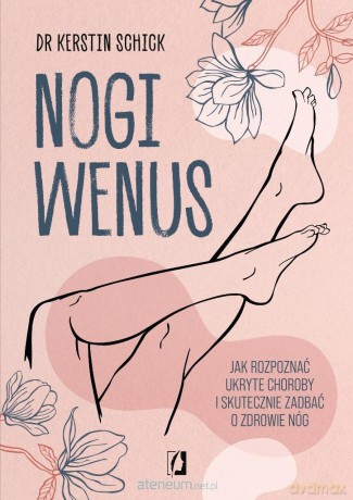 Nogi Wenus. Jak rozpoznać ukryte choroby... - Kerstin Schick [KSIĄŻKA]