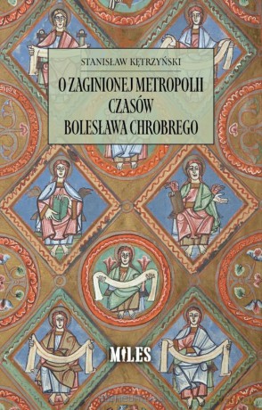 O zaginionej metropolii czasów Bolesława Chrobrego - Stanisław Kętrzyński [KSIĄŻKA]