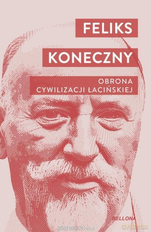 Obrona cywilizacji łacińskiej - Feliks Koneczny [KSIĄŻKA]