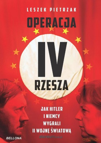 Operacja IV Rzesza. Jak Hitler i Niemcy wygrali II - Leszek Pietrzak [KSIĄŻKA]